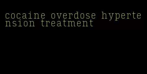 cocaine overdose hypertension treatment