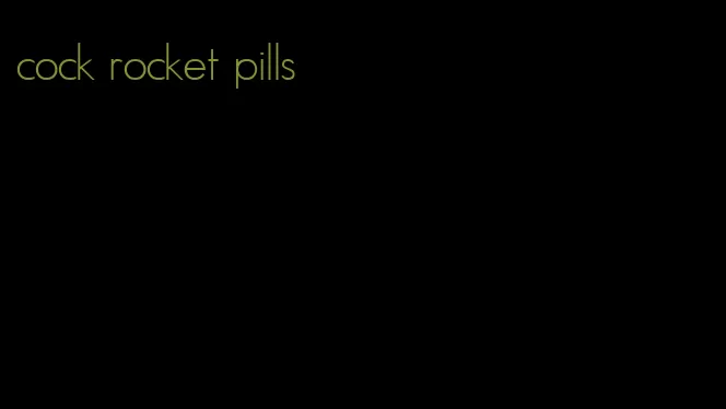 cock rocket pills