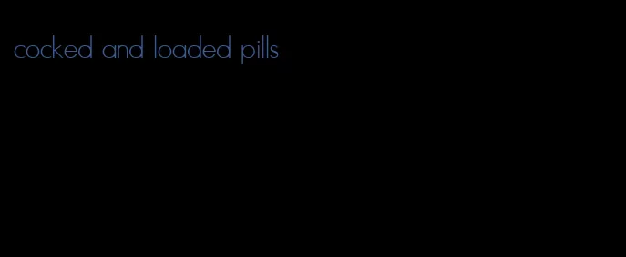 cocked and loaded pills