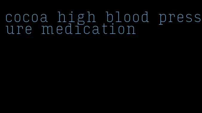 cocoa high blood pressure medication