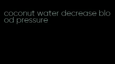 coconut water decrease blood pressure