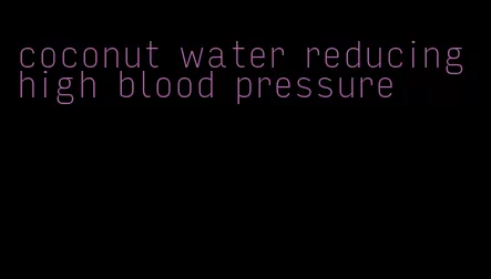 coconut water reducing high blood pressure