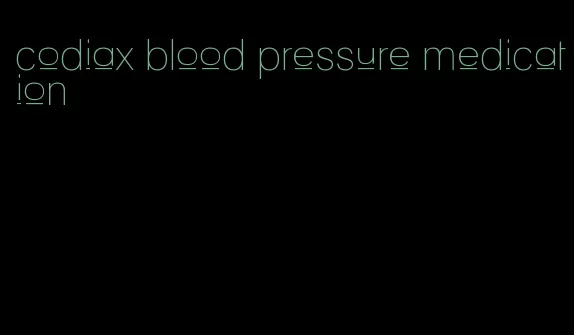 codiax blood pressure medication