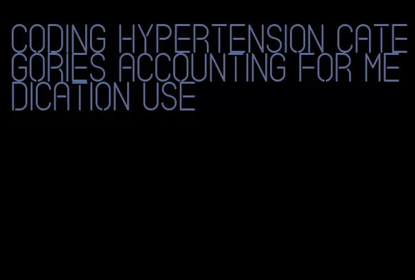coding hypertension categories accounting for medication use
