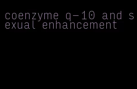 coenzyme q-10 and sexual enhancement