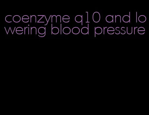 coenzyme q10 and lowering blood pressure