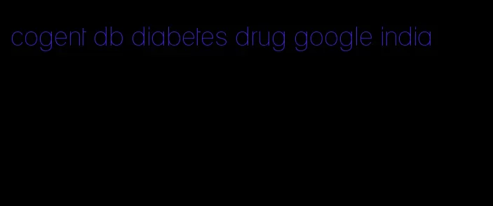 cogent db diabetes drug google india