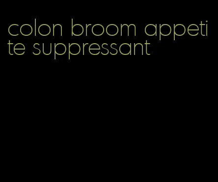 colon broom appetite suppressant
