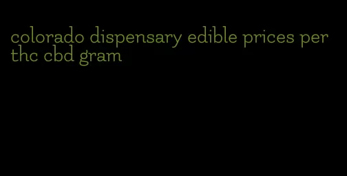 colorado dispensary edible prices per thc cbd gram