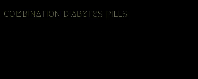 combination diabetes pills