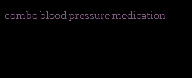 combo blood pressure medication