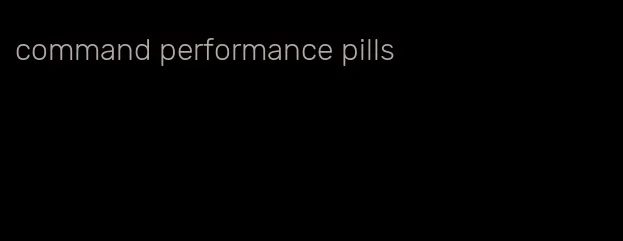 command performance pills