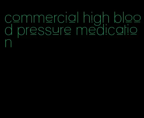 commercial high blood pressure medication