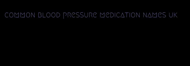 common blood pressure medication names uk