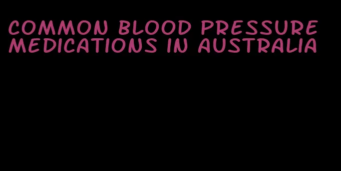 common blood pressure medications in australia