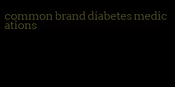common brand diabetes medications