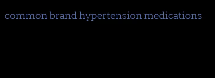 common brand hypertension medications
