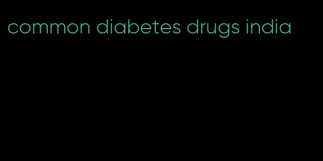 common diabetes drugs india