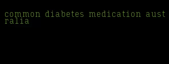 common diabetes medication australia