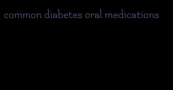 common diabetes oral medications