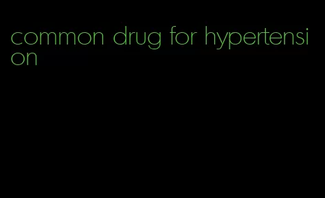 common drug for hypertension