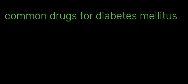 common drugs for diabetes mellitus