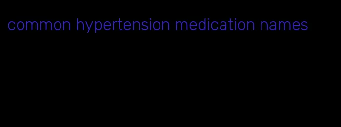 common hypertension medication names