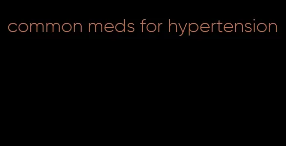 common meds for hypertension