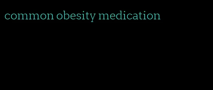 common obesity medication