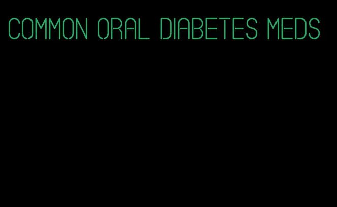 common oral diabetes meds
