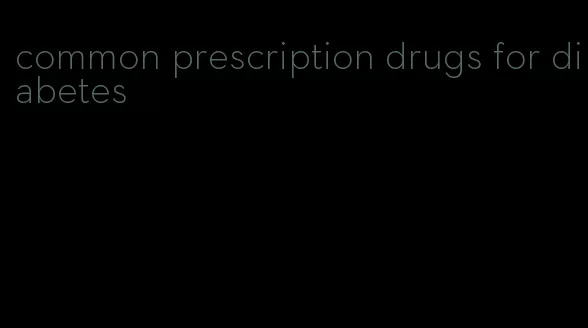 common prescription drugs for diabetes