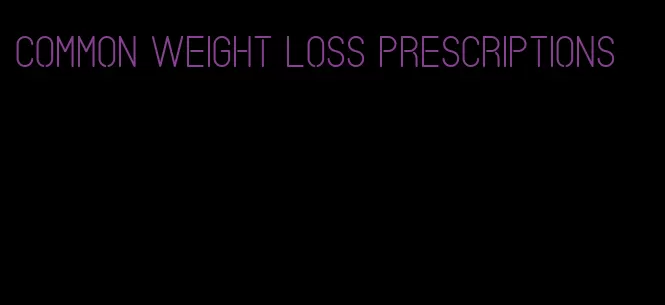 common weight loss prescriptions
