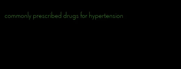 commonly prescribed drugs for hypertension