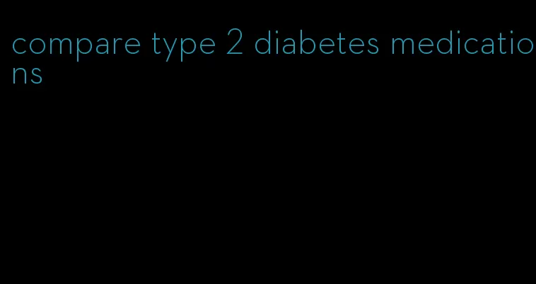 compare type 2 diabetes medications