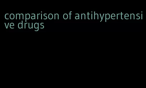 comparison of antihypertensive drugs