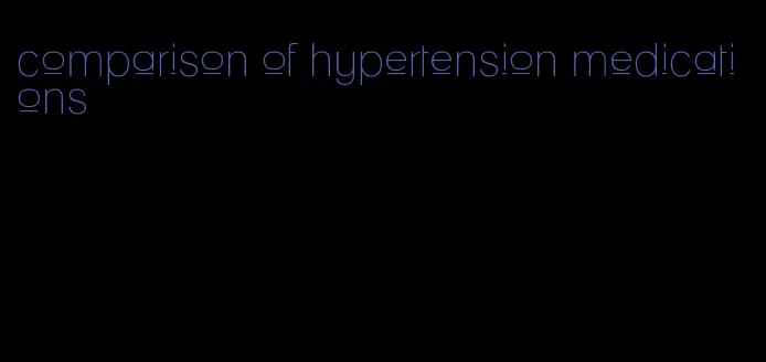 comparison of hypertension medications