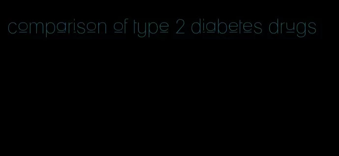 comparison of type 2 diabetes drugs