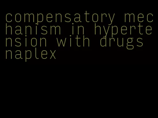 compensatory mechanism in hypertension with drugs naplex