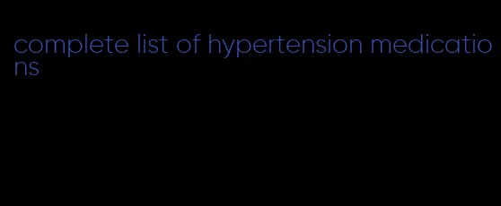 complete list of hypertension medications