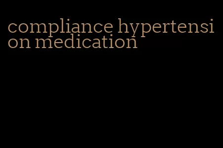 compliance hypertension medication
