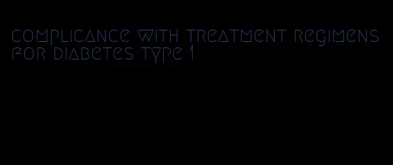 complicance with treatment regimens for diabetes type 1
