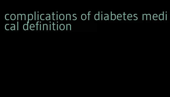 complications of diabetes medical definition