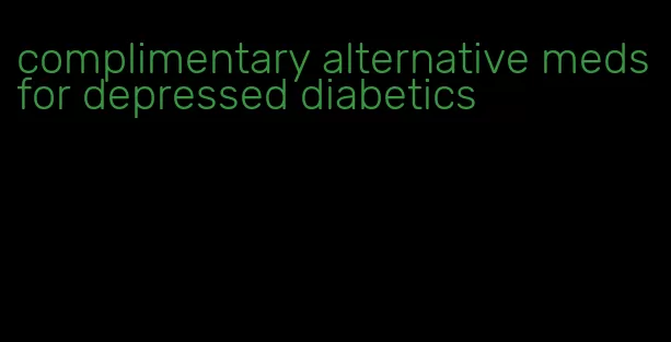 complimentary alternative meds for depressed diabetics