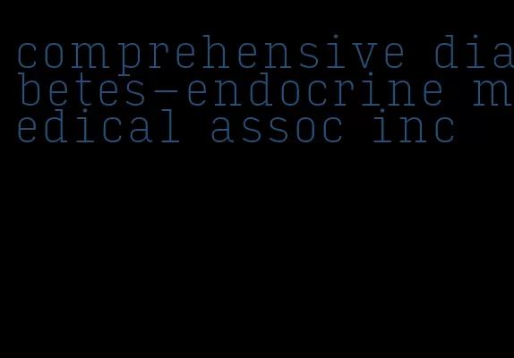 comprehensive diabetes-endocrine medical assoc inc