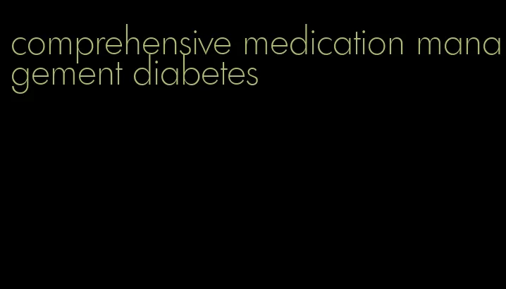 comprehensive medication management diabetes
