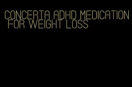 concerta adhd medication for weight loss