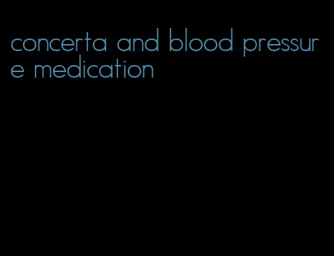 concerta and blood pressure medication
