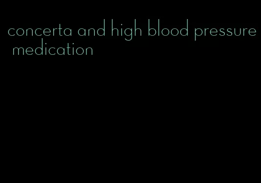concerta and high blood pressure medication