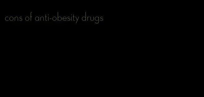 cons of anti-obesity drugs