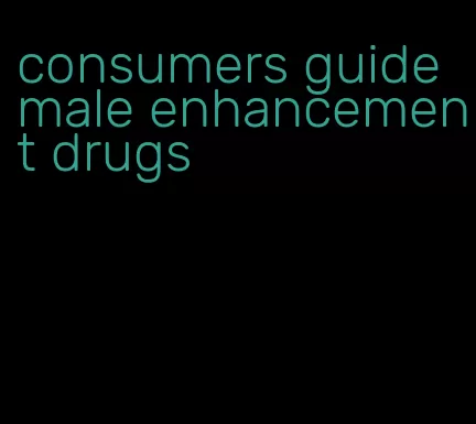 consumers guide male enhancement drugs